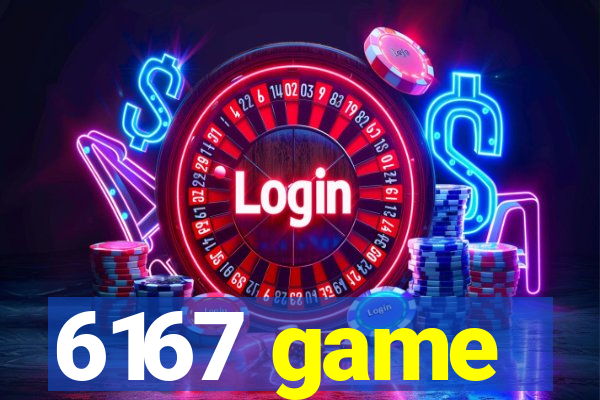6167 game